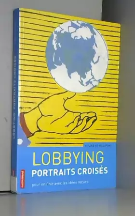 Couverture du produit · Lobbying, portraits croisés : Pour en finir avec les idées reçues