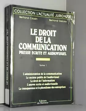 Couverture du produit · Le Droit de la communication, presse écrite et audiovisuel  Tome 1 : L'Administration de la communication, le secteur public de