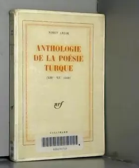 Couverture du produit · Anthologie de la poésie turque : XIIIe-XXe siècle. Textes choisis, présentés et traduits par Nimet Arzik