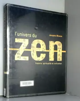 Couverture du produit · L'Univers du zen : Histoire - Spiritualité - Civilisation de Brosse. Jacques (2003) Relié