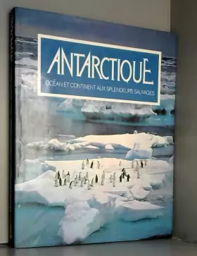 Couverture du produit · Antarctique, ocean et continent aux splendeurs sauvages