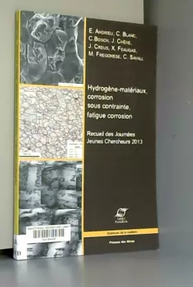 Couverture du produit · Hydrogène-matériaux,, corrosion sous contrainte, fatigue corrosion: Recueil des Journées Jeunes Chercheurs 2013.