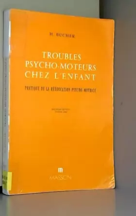 Couverture du produit · Troubles psychomoteurs chez l'enfant - Pratique de la rééducation psychomotrice - Deuxième édition