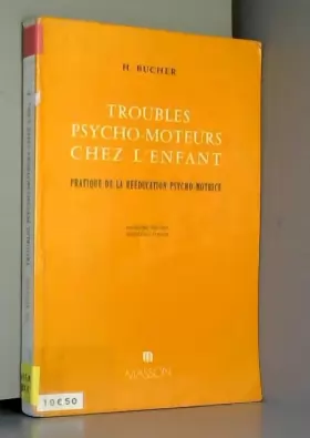 Couverture du produit · Troubles psychomoteurs chez l'enfant - Pratique de la rééducation psychomotrice - Deuxième édition