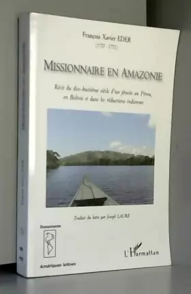 Couverture du produit · Missionnaire en Amazonie: Récit du dix-huitième siècle d'un jésuite au Pérou, en Bolivie et dans les réductions indiennes