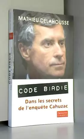 Couverture du produit · «Code Birdie»: Les derniers secrets de l'affaire Cahuzac