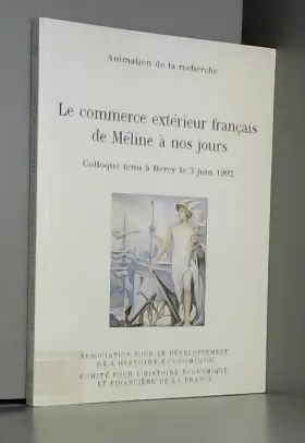 Couverture du produit · Le commerce extérieur français de Méline à nos jours. : Colloque tenu à Bercy le 3 juin 1992