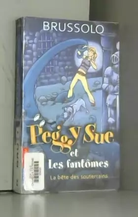 Couverture du produit · Peggy Sue et les Fantômes, Tome 6 : La bête des souterrains