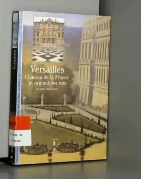 Couverture du produit · Versailles : Château de la France et orgueil des rois