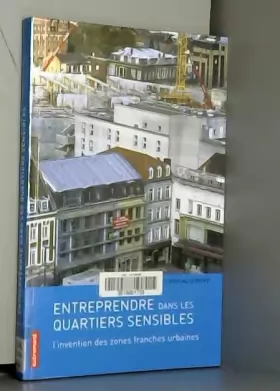 Couverture du produit · Entreprendre dans les quartiers sensibles : L'invention des zones franches urbaines