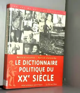 Couverture du produit · LE DICTIONNAIRE POLITIQUE DU XXEME SIECLE. 100 ans de politique française