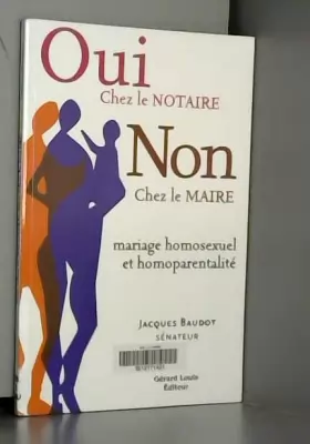 Couverture du produit · Oui chez le notaire, non chez le maire : mariage homosexuel et homoparentalité