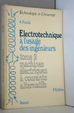 Couverture du produit · Electrotechnique à l'usage des ingénieurs Tome 2 machines électriques à courants alternatifs