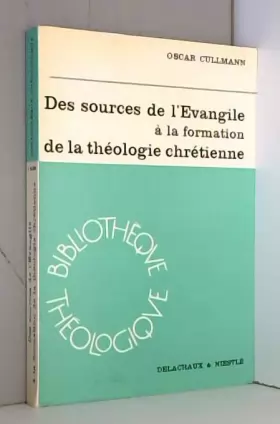 Couverture du produit · Oscar Cullmann,... Des sources de l'Évangile à la formation de la théologie chrétienne