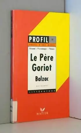 Couverture du produit · Profil d'une oeuvre : Le père Goriot, Balzac : analyse critique