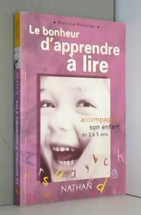 Couverture du produit · Le bonheur d'apprendre à lire Accompagner son enfant de 2 À 5 ans