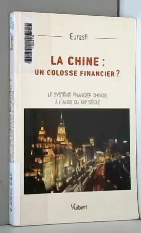 Couverture du produit · La Chine : un colosse financier ? : Le système financier chinois à l'aube du XXIe siècle