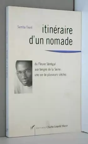 Couverture du produit · ITINERAIRE D'UN NOMADE. Du fleuve Sénégal aux berges de la Seine, Une vie de plusieurs siècles