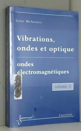 Couverture du produit · Vibrations, ondes et optiques Tome 3, Ondes électromagnétiques