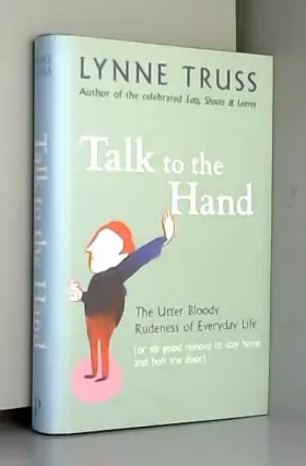 Couverture du produit · Talk To The Hand. The Utter Bloody Rudeness of Everyday Life