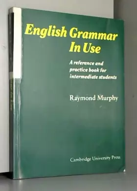 Couverture du produit · English Grammar in Use: A Reference and Practice Book for Intermediate Students (Grammar in Use)