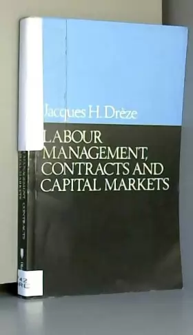 Couverture du produit · Labour Management, Contracts and Capital Markets (The Yrjo Jahnsson Lectures)