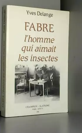 Couverture du produit · Jean-Henri Fabre, l'homme qui aimait les insectes : Naturaliste total et pédagogue du XIXe siècle
