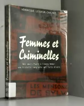 Couverture du produit · Femmes et criminelles : Des soeurs Papin à Simone Weber, une histoire sanglante des faits divers