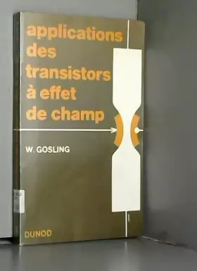 Couverture du produit · Applications des transistors à effet de champ : EField effect transistor applicationse, par W. Gosling,... traduit par H. Henri