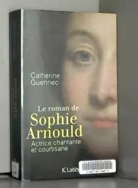 Couverture du produit · Le roman de Sophie Arnould
