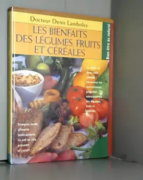 Couverture du produit · Les bienfaits des légumes, fruits et céréales