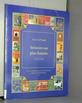 Couverture du produit · Initiation aux plats historiés: Le Cartonnage d'Art dans le livre français (1865-1939), le décor et l'histoire