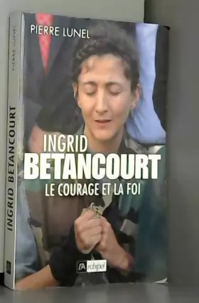 Couverture du produit · Ingrid Betancourt : Le courage et la foi