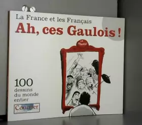 Couverture du produit · Ah, ces Gaulois ! La France et les Français, 100 dessins du monde entier