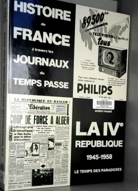 Couverture du produit · Histoire de France à travers les journaux du temps passé : la IVe république, 1945-1958
