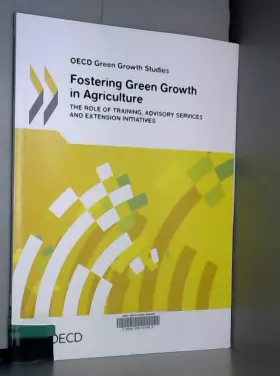 Couverture du produit · Oecd Green Growth Studies Fostering Green Growth in Agriculture: The Role of Training, Advisory Services and Extension Initiati