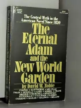 Couverture du produit · The Eternal Adam and the New World Garden: The Central Myth in the American Novel Since 1830