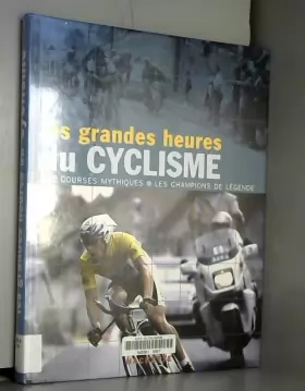 Couverture du produit · Les Grandes Heures du cyclisme : Les Courses mythiques - Les Champions de légende