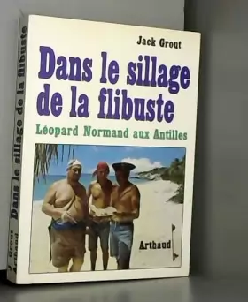 Couverture du produit · Dans le sillage de la flibuste. Léopard Normand aux Antilles.