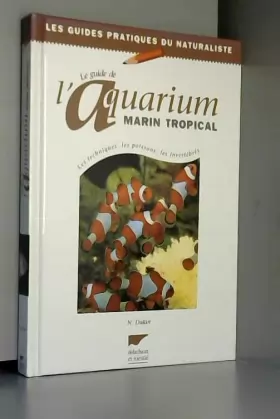 Couverture du produit · Le guide de l'aquarium marin tropical : Les techniques, les poissons, les invertébrés
