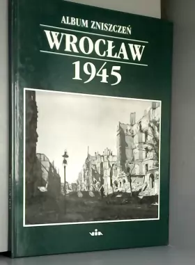Couverture du produit · Wroclaw 1945: Album Zniszczen