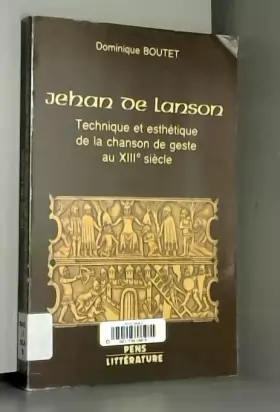Couverture du produit · Jehan de Lanson : Technique et esthétique de la chanson de geste au XIIIe siècle