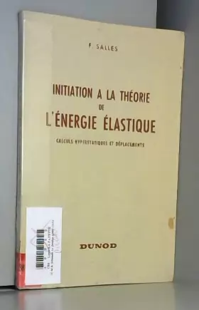 Couverture du produit · Initiation à la théorie de l'énergie élastique. Calculs hyperstatiques et déplacements. 1960. Broché. 170 pages. (Physique, Mat