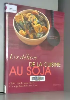 Couverture du produit · Les délices de la cuisine au soja : Tofu, lait de soja, miso... Le soja dans tous ses états