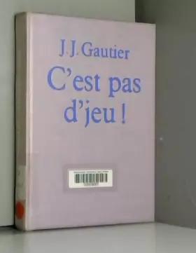 Couverture du produit · C'est pas d'jeu ! / Gautier, Jean-Jacques / Réf3583