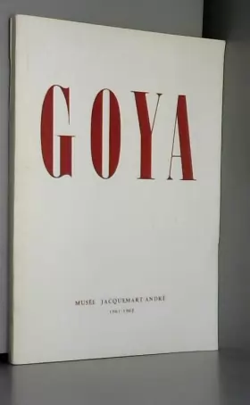 Couverture du produit · Goya. Musée Jacquemart-André, 1961 - 1962