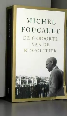 Couverture du produit · De geboorte van de biopolitiek: colleges aan het Collège de France 1979