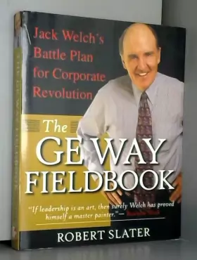 Couverture du produit · The Ge Way Fieldbook: Jack Welch's Battle Plan for Corporate Revolution
