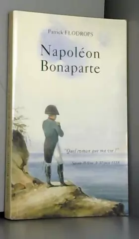 Couverture du produit · Napoléon Bonaparte : Quel roman que ma vie !