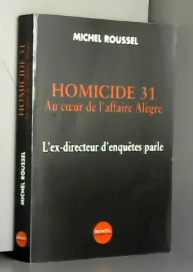 Couverture du produit · Homicide 31 : Au coeur de l'affaire Alègre, l'ex-directeur d'enquêtes parle